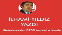 Ülkenin durumu olası BTSO seçimleri ve ihtimaller